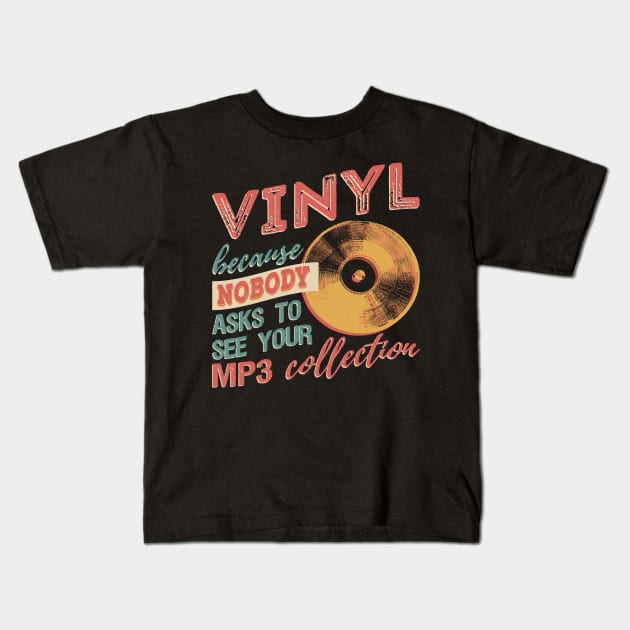 Vinyl Because Nobody Asks To See Your MP3 Collection T-Shirt Kids T-Shirt by VBleshka